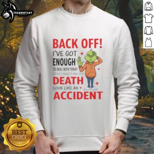 Cozy sweatshirt featuring Grinch graphic and bold text: 'Back Off, I've Got Enough To Deal With Today' for holiday humor.