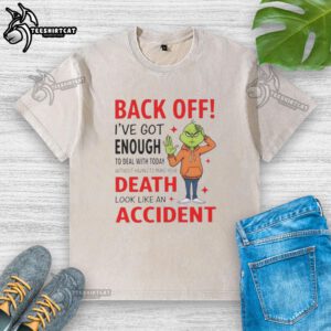 Funny Grinch-themed washed t-shirt with the phrase 'Back off, I've got enough to deal with today' in bold text.