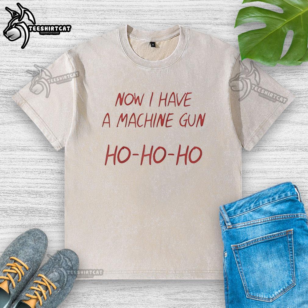 Nice Ho Ho Ho Now I Have A Machine Gun washed t-shirt featuring festive graphics and a humorous design for holiday wear.
