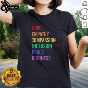 Women's tee featuring 'Love, Empathy, Compassion, Inclusion, Peace, Kindness' for a positive message and stylish look.
