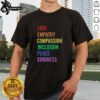 Nice Love Empathy Compassion Inclusion Peace Kindness T-Shirt design featuring vibrant colors and positive messages.