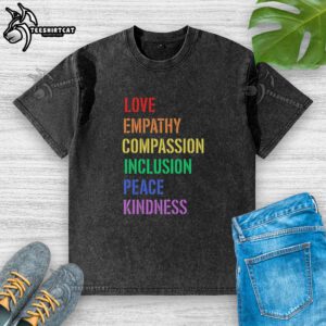 Washed t-shirt featuring the words 'Love, Empathy, Compassion, Inclusion, Peace, Kindness' in a stylish design.
