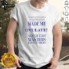 Nice Nurse Kayleigh Goldsworthy Made Me Ovulate T-Shirt featuring a fun design for fertility awareness and humor.