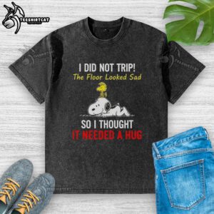 Alt Text: Snoopy and Woodstock I Did Not Trip The Floor Looked Sad So I Thought It Needed A Hug t-shirt design.