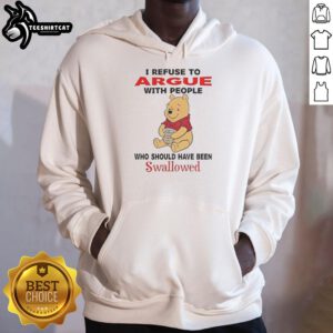 Cute Pooh Bear holding a honey pot on a hoodie, featuring the phrase 'I Refuse To Argue With People Who Should Have Been Swallowed'.