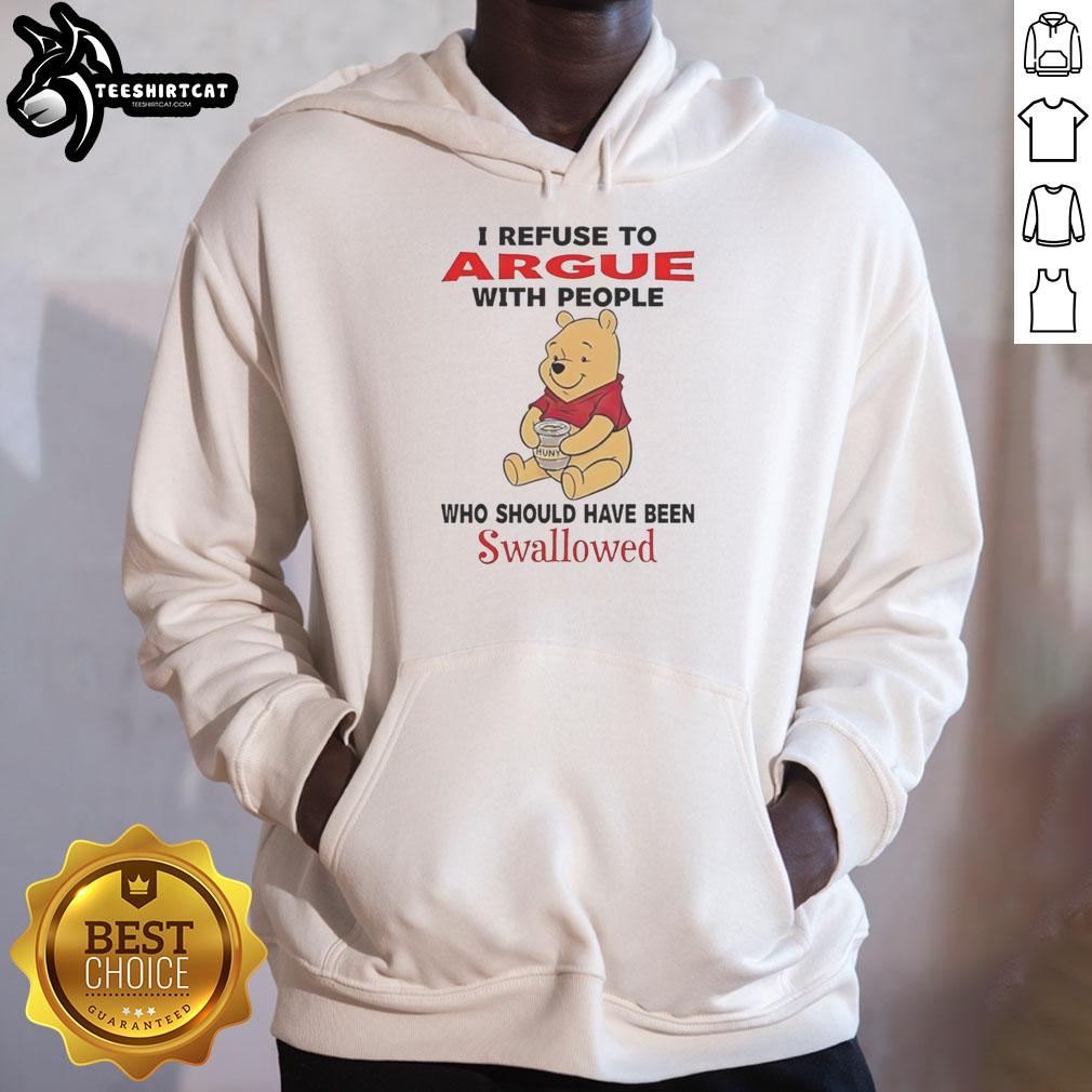 Cute Pooh Bear holding a honey pot on a hoodie, featuring the phrase 'I Refuse To Argue With People Who Should Have Been Swallowed'.