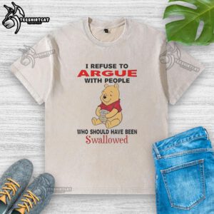 Cute Pooh Bear holding a humorous 'I refuse to argue with people' t-shirt, perfect for Disney fans and casual wear.