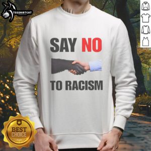 Nice 'Say No To Racism' sweatshirt featuring bold lettering, promoting equality and anti-racism awareness.