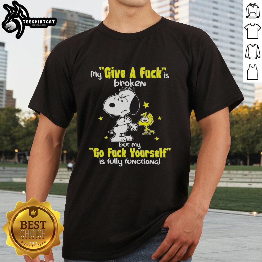 Alt Text: Funny Snoopy T-shirt with 'My Give A Fck Is Broken But My Go Fck Yourself Is Fully Functional' design