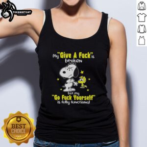 Funny Snoopy tank top with 'My Give A F*ck Is Broken, But My Go F*ck Yourself Is Fully Functional' slogan.