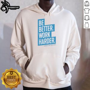 Nice The Charlie Kirk Be Better Work Harder Hoodie in stylish design, perfect for motivational wear and casual outings.
