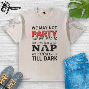 Cozy washed t-shirt with 'We May Not Party Like We Used To' print, perfect for casual naps and relaxed days.