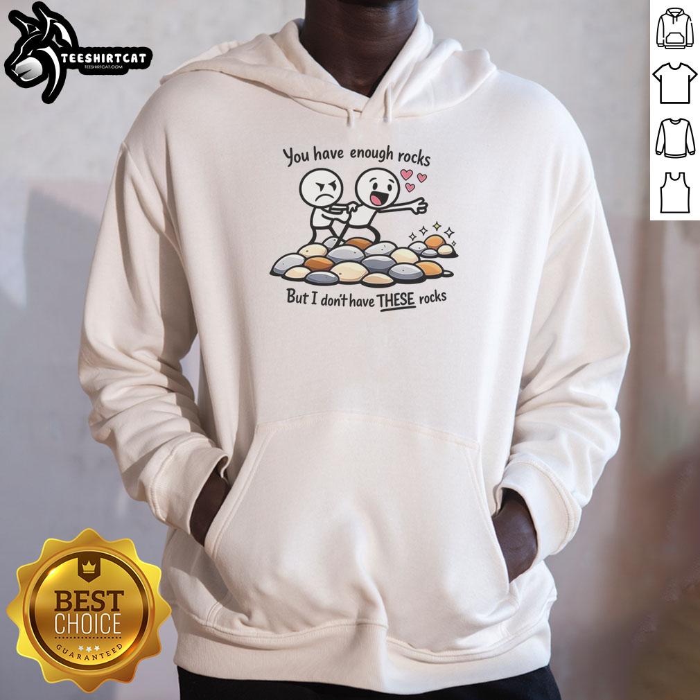 Nice You Have Enough Rocks Hoodie featuring a playful graphic design, perfect for rock lovers and casual wear enthusiasts.