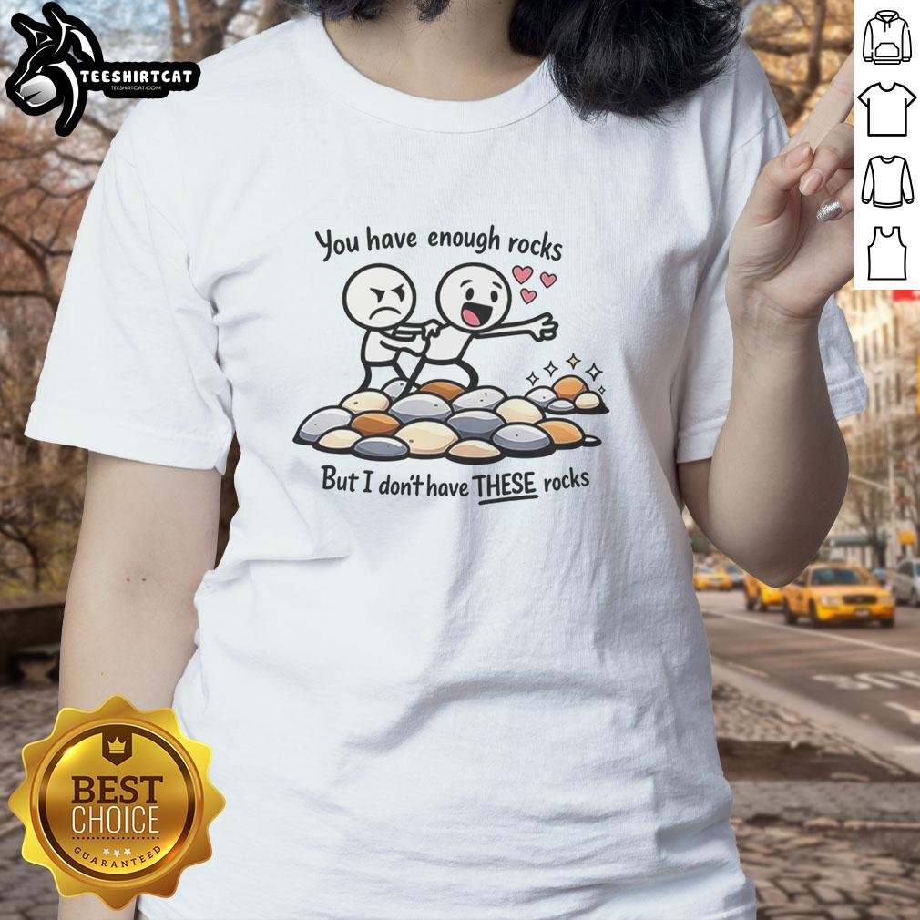Nice You Have Enough Rocks Ladies Tee featuring a playful rock-themed graphic, perfect for casual wear.