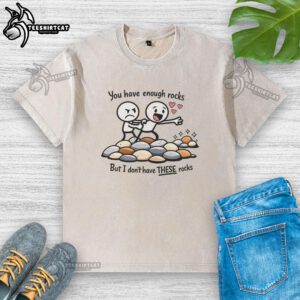 Nice You Have Enough Rocks T-Shirt design featuring a humorous graphic about rock collection and washing.