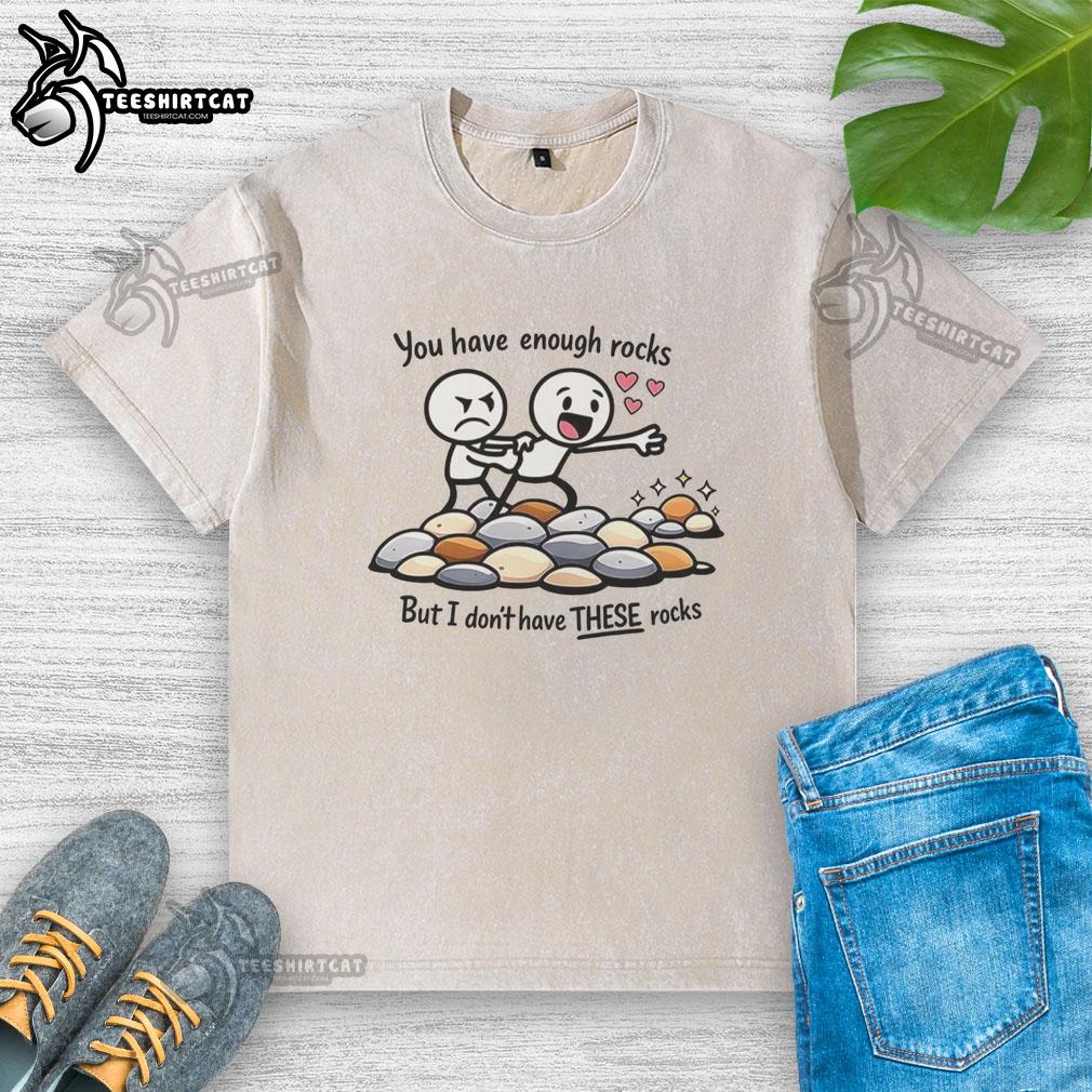 Nice You Have Enough Rocks T-Shirt design featuring a humorous graphic about rock collection and washing.