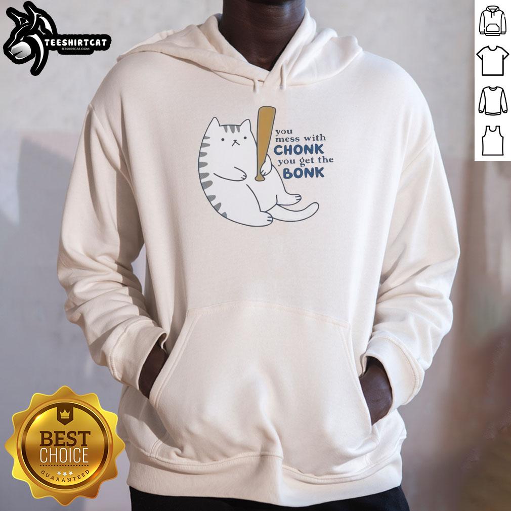 Chonk cat hoodie with 'You Mess With Chonk, You Get The Bonk' graphic, perfect for cat lovers and comfy casual wear.