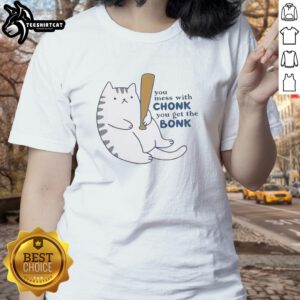 Charming 'Nice You Mess With Chonk You Get The Bonk' cat ladies tee featuring a playful graphic of a chubby cat.