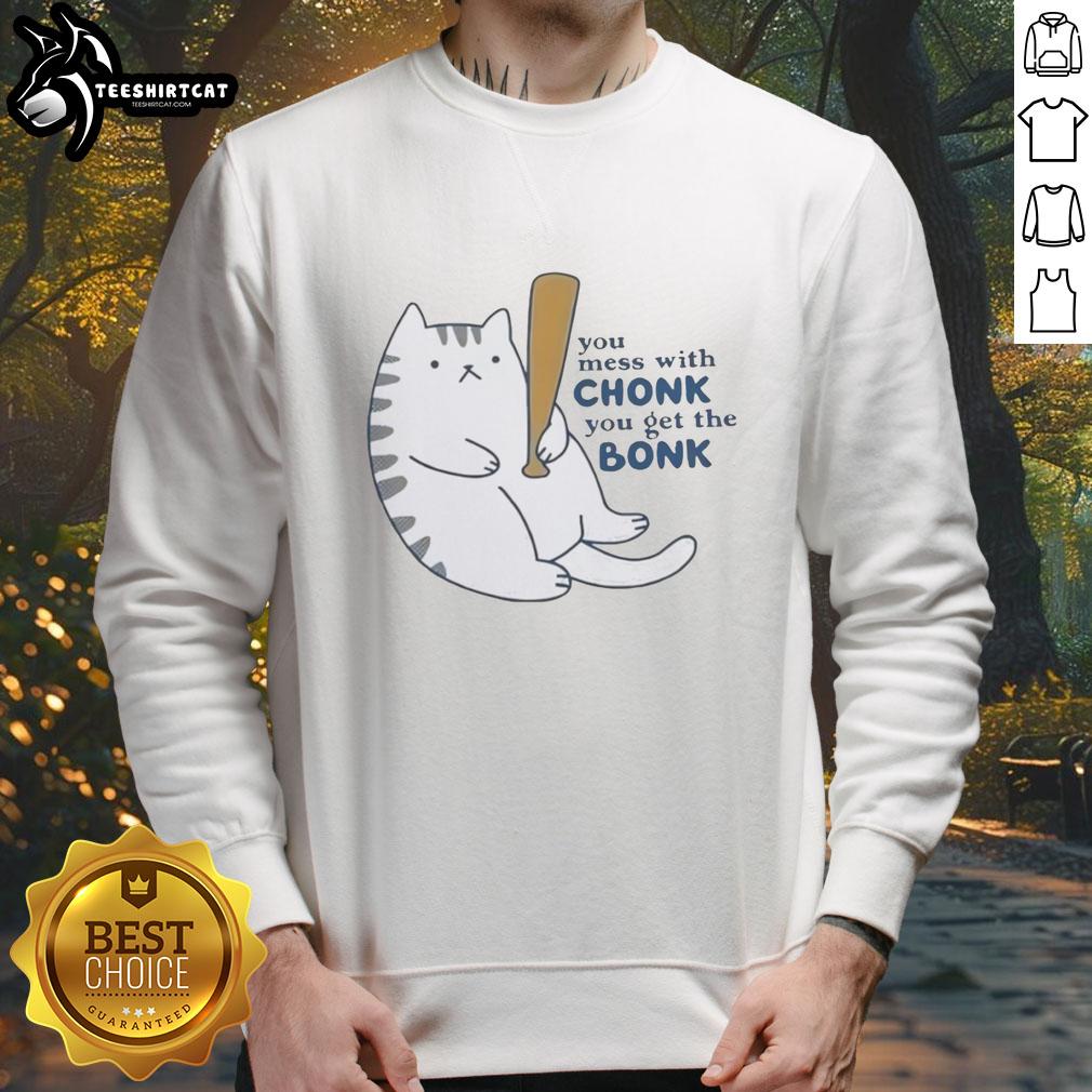 Funny cat sweatshirt featuring 'Nice-You-Mess-With-Chonk-You-Get-The-Bonk' design for cat lovers and humor enthusiasts.