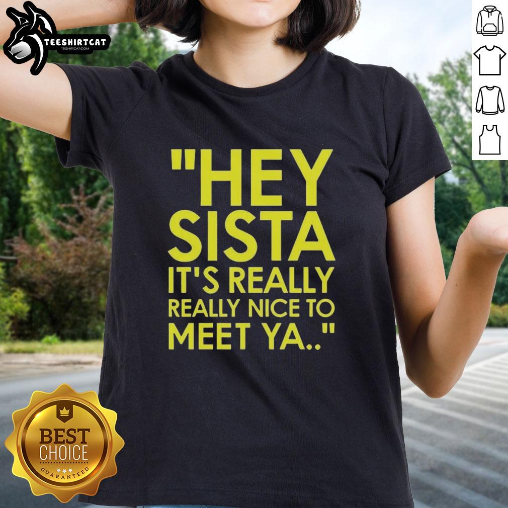 Official Hey Sista It's Really Really Nice To Meet Ya American Boy Lyrics Ladies Tee design in vibrant colors.