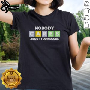 Official Nobody Cares About Your Score Ladies Tee featuring a stylish design and comfortable fit for casual wear.