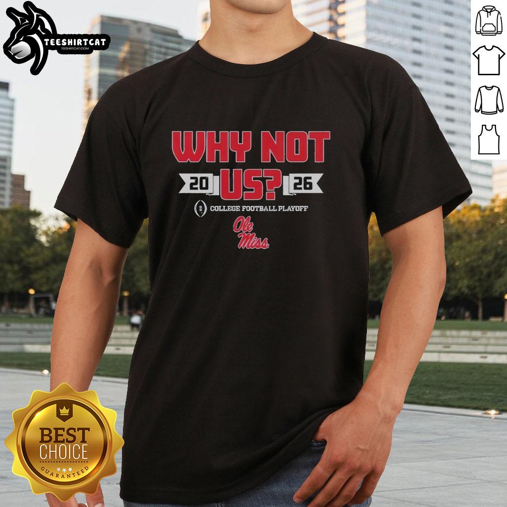 Official Ole Miss Why Not Us Football Playoff 2026 T-Shirt showcasing team spirit and playoff excitement.