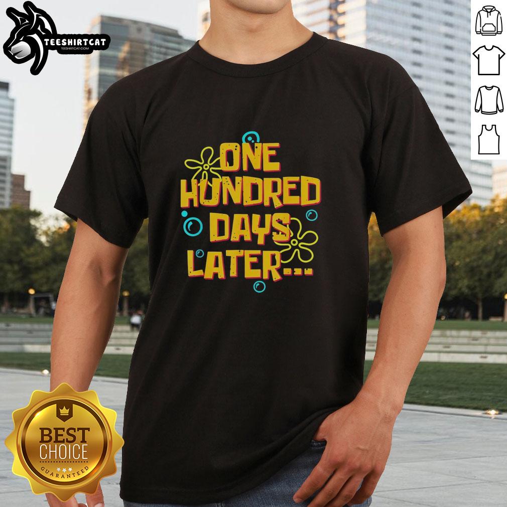 Official One Hundred Days Later Funny 100 Days Of School T-Shirt featuring playful graphics celebrating 100 days of learning.