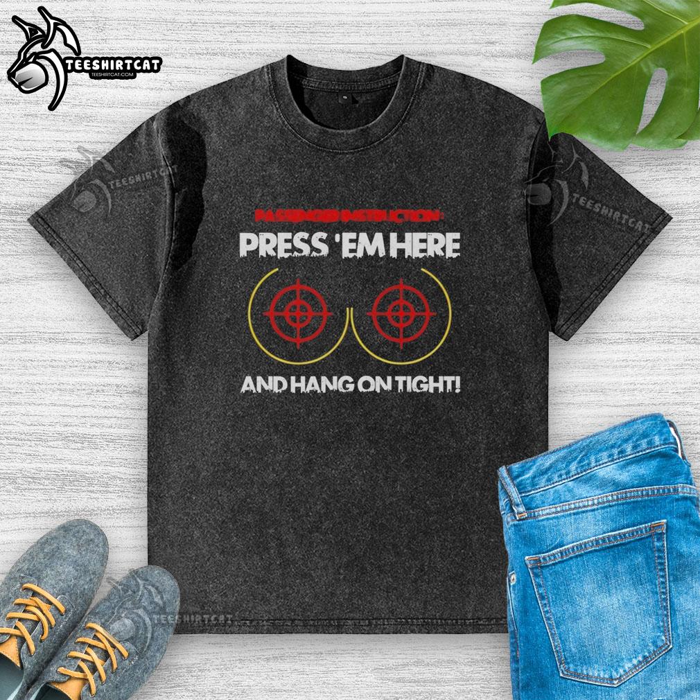 Official Passenger Instruction T-Shirt featuring 'Press Em Here and Hang On Tight' design for a fun travel vibe.