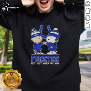Official Peanut Snoopy Charlie Brown Indianapolis Colts sweatshirt celebrating loyalty: 'Forever, Not Just When We Win.'