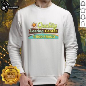 Funny sweatshirt featuring 'Official Quality Learning Center Fraud' design, perfect for casual wear and humor lovers.