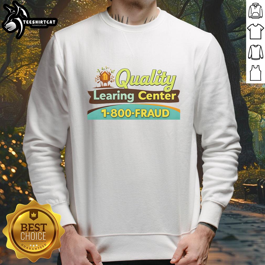 Funny sweatshirt featuring 'Official Quality Learning Center Fraud' design, perfect for casual wear and humor lovers.