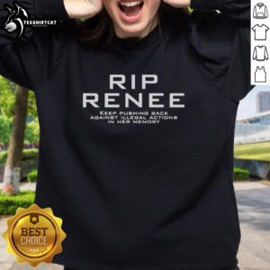 Official RIP Renee sweatshirt featuring 'Keep Pushing Back Against Illegal Actions' in her memory. Stylish tribute wear.