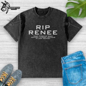 Official RIP Renee Keep Pushing Back Against Illegal Actions T-Shirt featuring a tribute design in her memory.