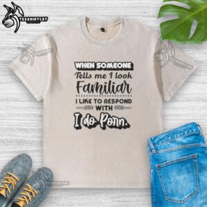 Washed t-shirt with humorous text 'I Do Porn' for those who look familiar, perfect for casual wear.