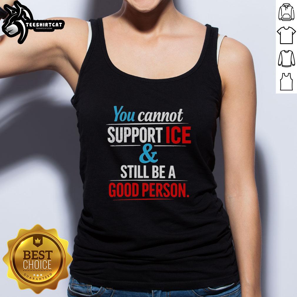 Official You Cannot Support Ice and Still Be a Good Person tank top featuring bold text on a stylish design.