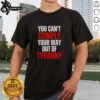 Alt Text: Official You Can't Comply Your Way Out Of Tyranny T-Shirt featuring bold text design on a black background.