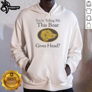 Official You're Telling Me This Boar Gives Head Hoodie featuring a playful boar graphic and stylish design.