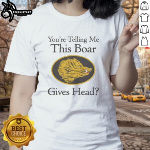 Official 'Youre Telling Me This Boar Gives Head' Ladies Tee featuring a humorous boar graphic on a stylish shirt.