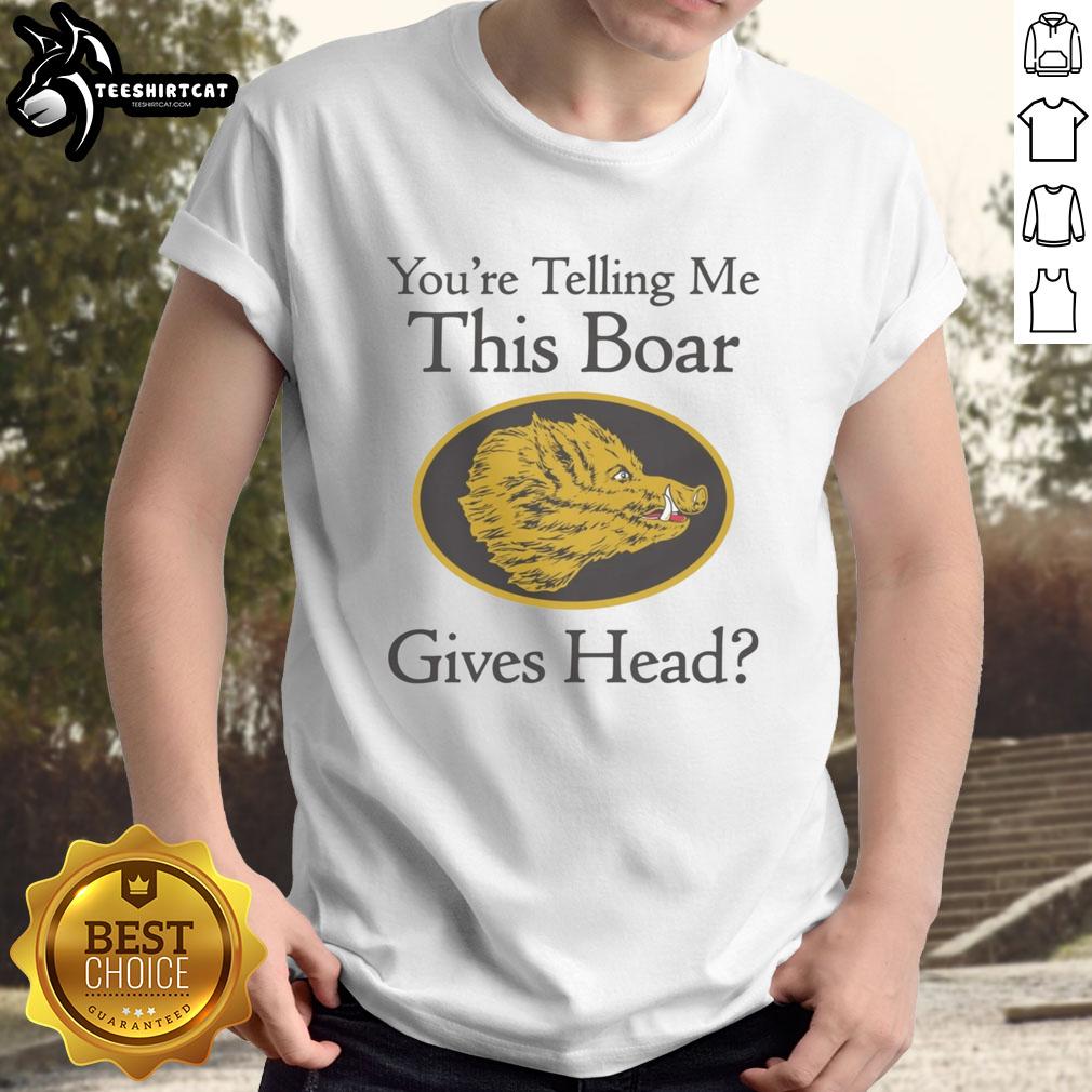 Official You'Re Telling Me This Boar Gives Head T-Shirt featuring a humorous boar graphic, perfect for animal lovers.