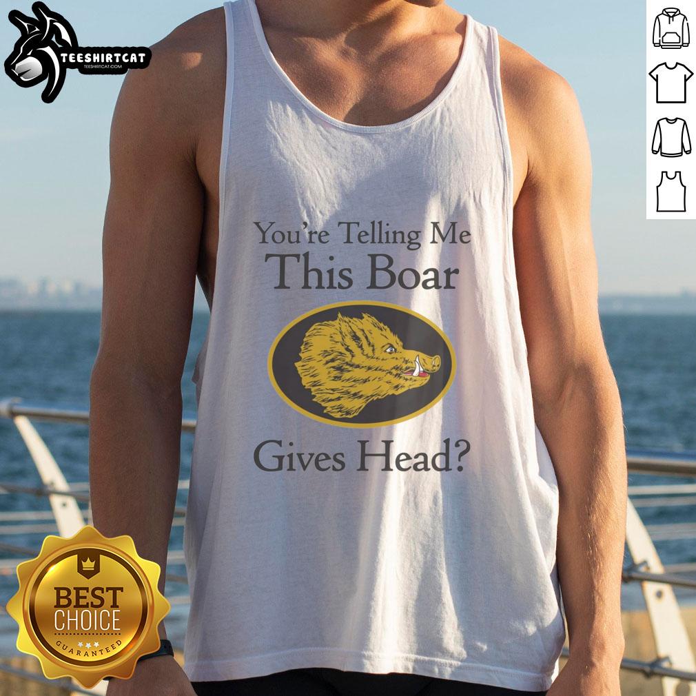 Official You're Telling Me This Boar Gives Head Tank Top featuring a humorous boar graphic on a stylish tank top design.