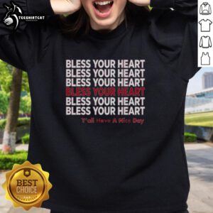 Alt Text: Original Bless Your Heart Y'all Have A Nice Day sweatshirt in casual style, perfect for cozy days and Southern charm.