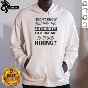 Alt Text: Original hoodie with 'I Didn't Know You Had The Authority To Judge Me' quote, featuring Jesus graphic design.