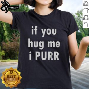 Original 'If You Hug Me, I Purr' Ladies Tee featuring a cute cat graphic, perfect for cat lovers and comfy casual wear.