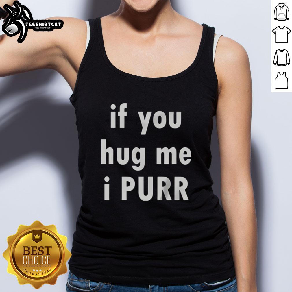 Original If You Hug Me I Purr Tank Top featuring a playful cat graphic, perfect for cat lovers and casual wear.