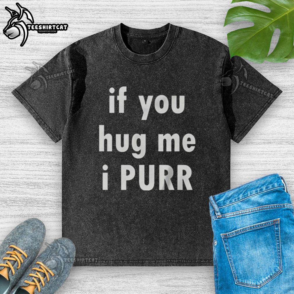 Original 'If You Hug Me, I Purr' washed t-shirt featuring a playful cat design, perfect for cat lovers and casual wear.