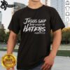 Original Jesus Said There Would Be Haters T-Shirt featuring bold text design, perfect for expressing faith and humor.