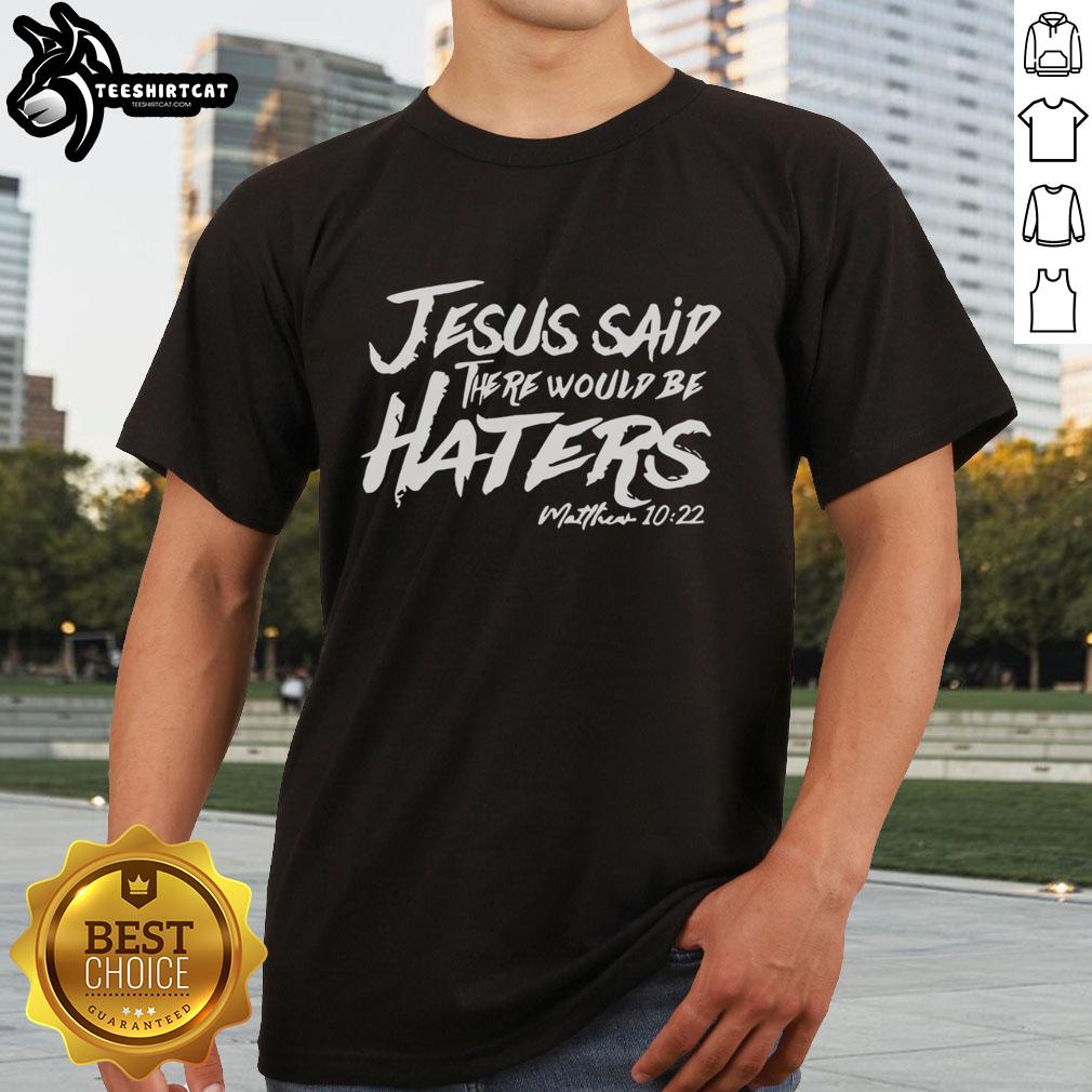Original Jesus Said There Would Be Haters T-Shirt featuring bold text design, perfect for expressing faith and humor.