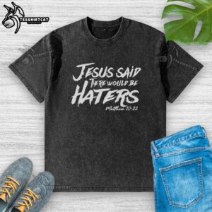 Original Jesus Said There Would Be Haters washed t-shirt featuring a bold graphic design and inspirational message.