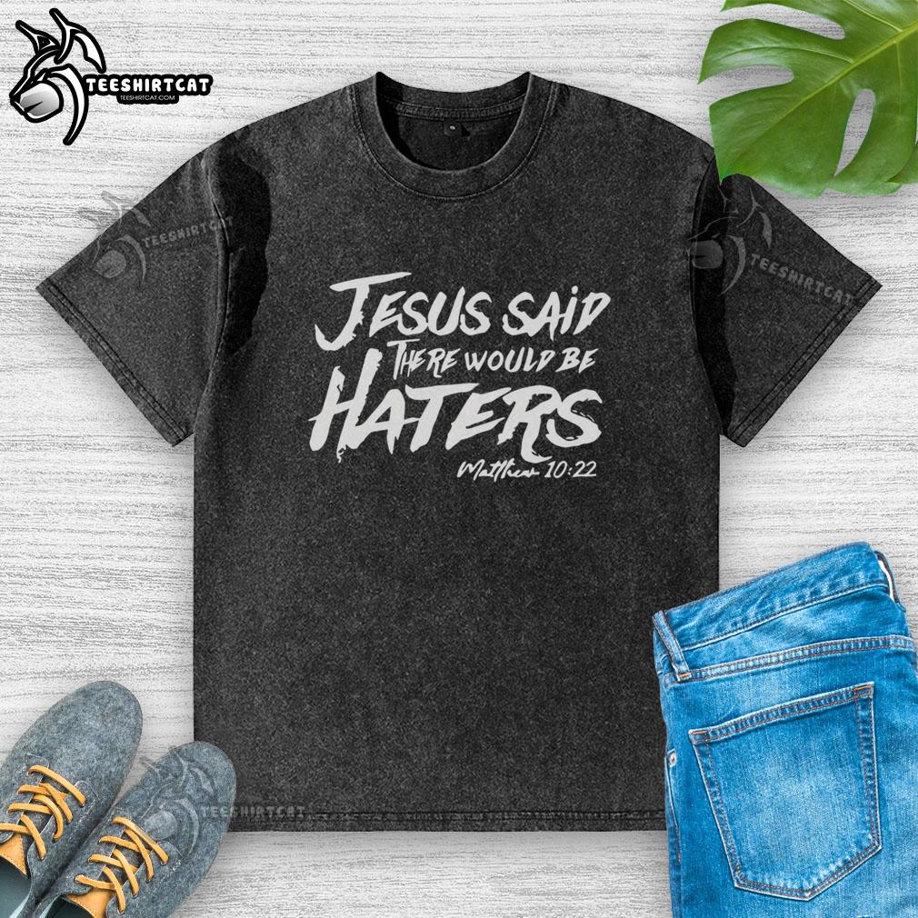 Original Jesus Said There Would Be Haters washed t-shirt featuring a bold graphic design and inspirational message.