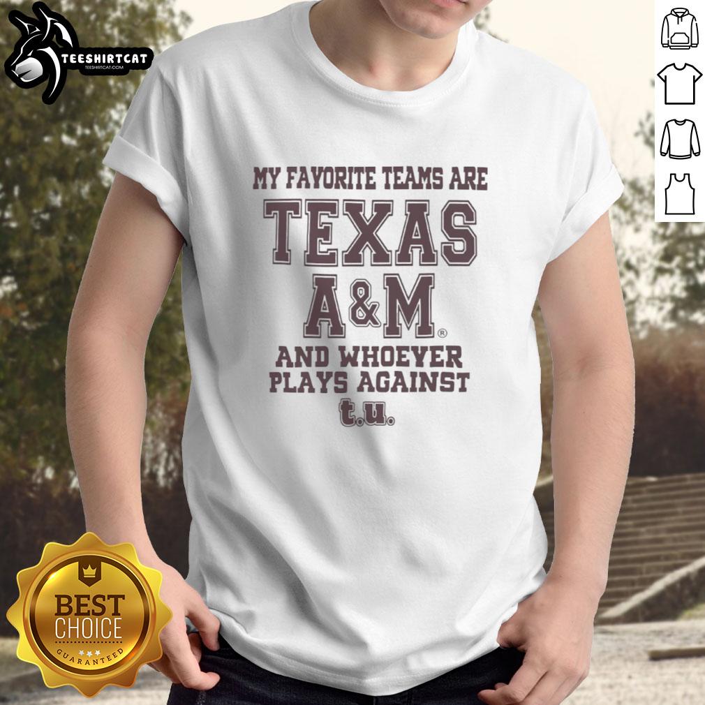 Original My Favorite Teams Are Texas A&M And Whoever Plays Against T.U. T-Shirt design featuring bold graphics and text.